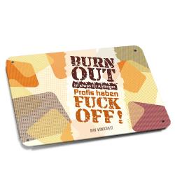 Burn Out ist etwas für Anfänger! Schild mit Spruch und Text! 