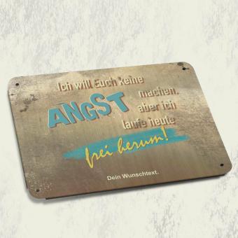 Ich will Euch keine Angst machen! Blechschild 