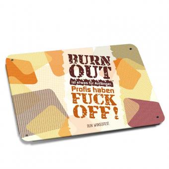Burn Out ist etwas für Anfänger! Schild mit Spruch und Text! 