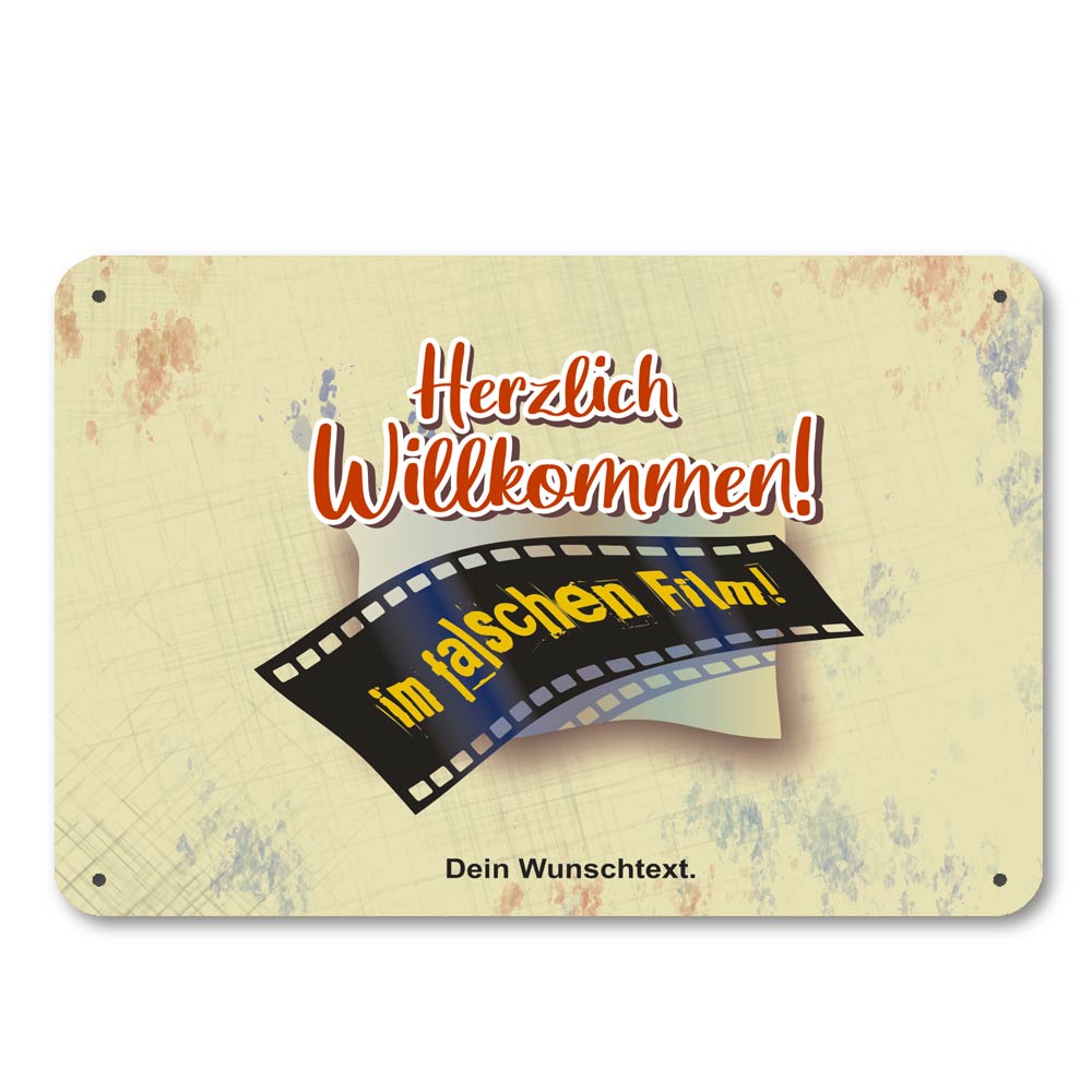 Blechschild mit Text - Herzlich Willkommen im falschen Film! 