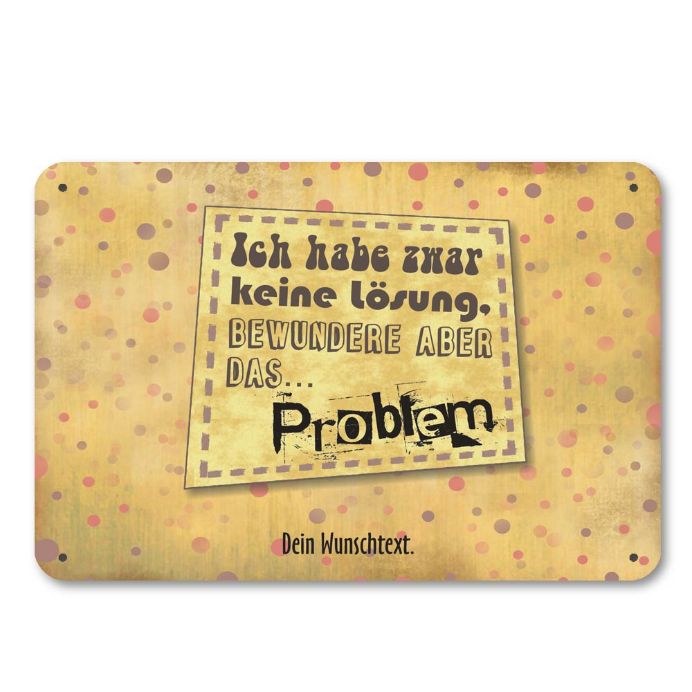 Ich habe keine Lösung, bewundere das Problem - Blechschild 